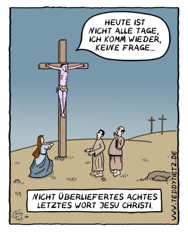 Teddy Tietz Cartoon der Kalenderwoche 13 - Achtes letztes Wort Jesu Chrirsti