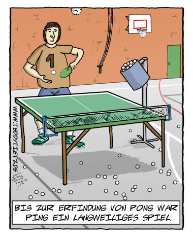 Teddy Tietz Cartoon der Kalenderwoche 41 - Bis zur Erfindung von Pong war Ping ein langweiliges Spiel.