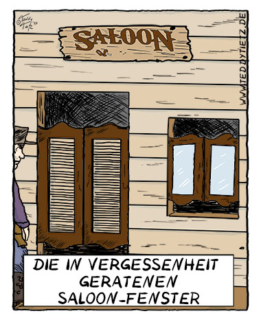 Teddy Tietz Cartoon der Kalenderwoche 7 - In Vergessenheit geratene Saloon-Fenster