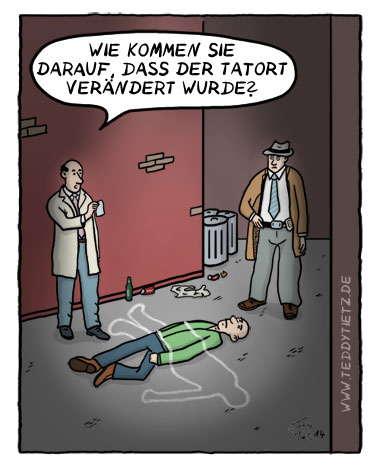 Teddy Tietz Cartoon der Kalenderwoche 7 - Der verändertet Tatort